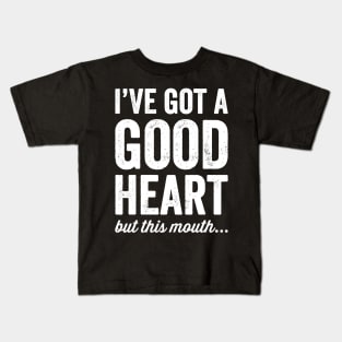 I've got a good heart but this mouth Kids T-Shirt